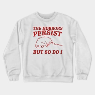 The Horrors Persist but so do i Possum T Shirt, Weird Opossum T Shirt, Meme T Shirt, Trash Panda Gift for Sister Tee Crewneck Sweatshirt